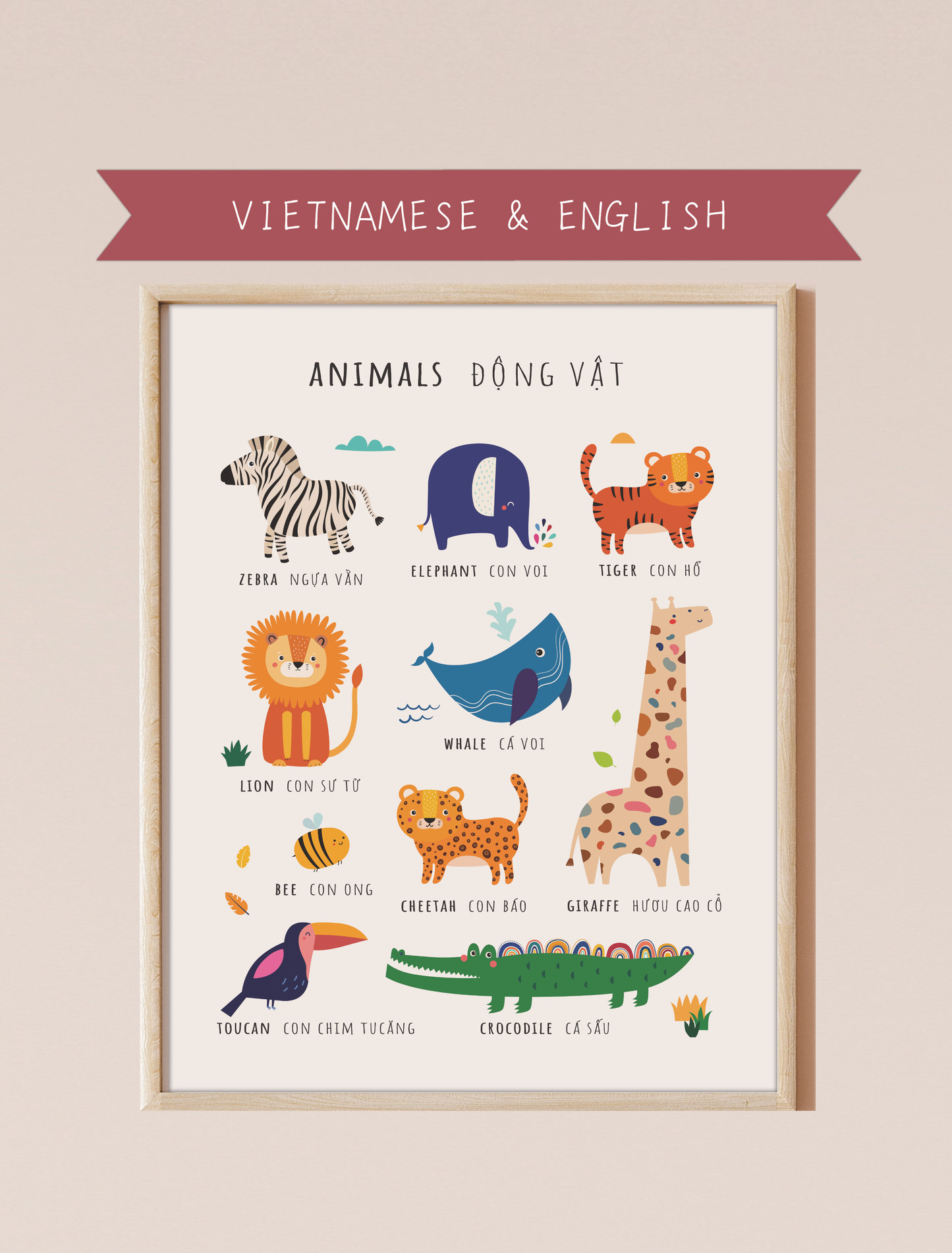 A bilingual educational print featuring animals labeled in English and Vietnamese. The print displays cute, colorful illustrations of the following animals: zebra, elephant, tiger, lion, whale, bee, cheetah, giraffe toucan, and crocodile . This bilingual display aids in language acquisition and cross-cultural learning.