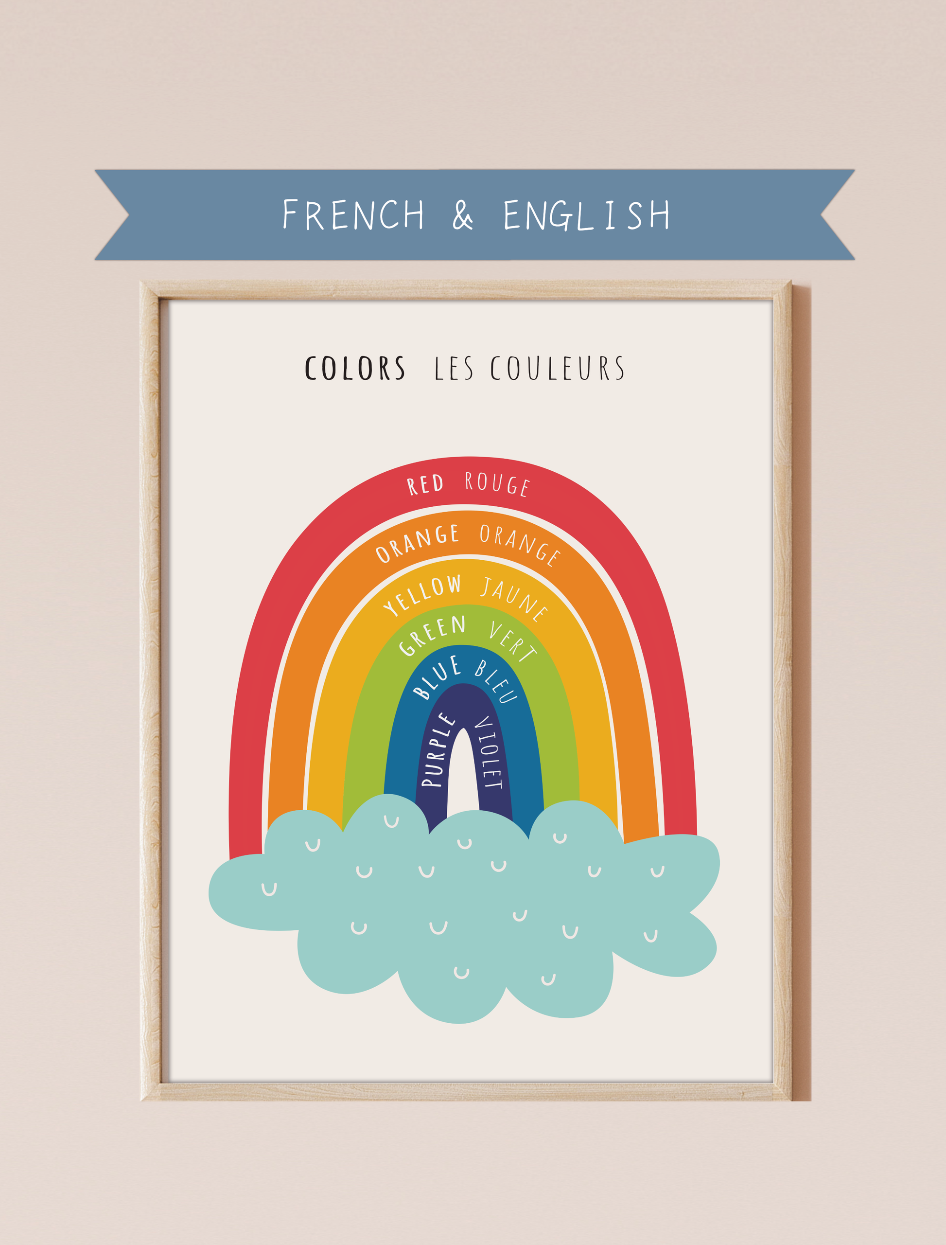 A bilingual educational print featuring colors labeled in English and French. The print displays cute, colorful rainbow featuring the following colors: red, orange, yellow, green, blue and purple . This bilingual display aids in language acquisition and cross-cultural learning and has a perfect aesthetic for a baby nursery, classroom, or other decor. 
