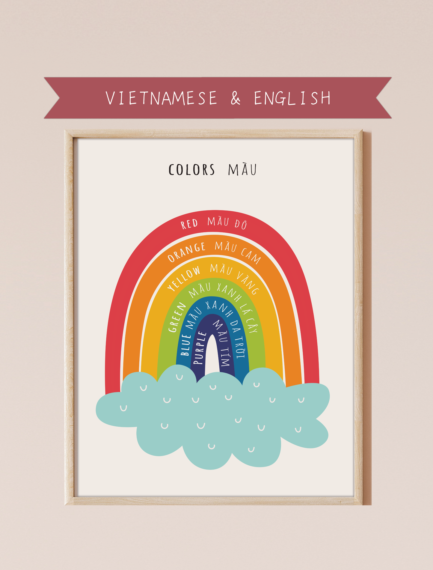 A bilingual educational print featuring colors labeled in English and Vietnamese. The print displays cute, colorful rainbow featuring the following colors: red, orange, yellow, green, blue and purple . This bilingual display aids in language acquisition and cross-cultural learning and has a perfect aesthetic for a baby nursery, classroom, or other decor. 